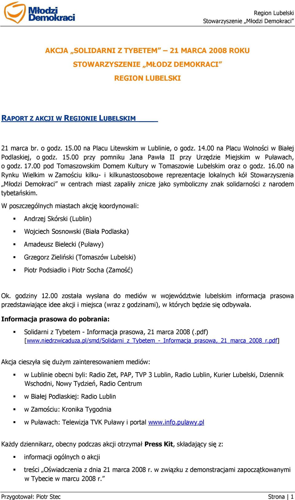 16.00 na Rynku Wielkim w Zamościu kilku- i kilkunastoosobowe reprezentacje lokalnych kół Stowarzyszenia Młodzi Demokraci w centrach miast zapaliły znicze jako symboliczny znak solidarności z narodem