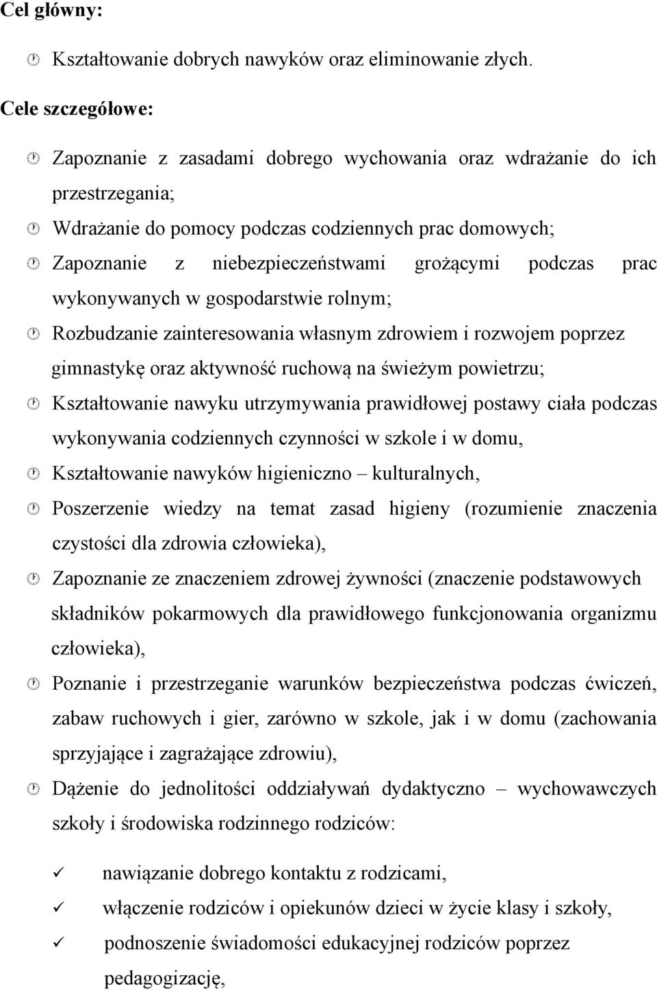 podczas prac wykonywanych w gospodarstwie rolnym; Rozbudzanie zainteresowania własnym zdrowiem i rozwojem poprzez gimnastykę oraz aktywność ruchową na świeżym powietrzu; Kształtowanie nawyku