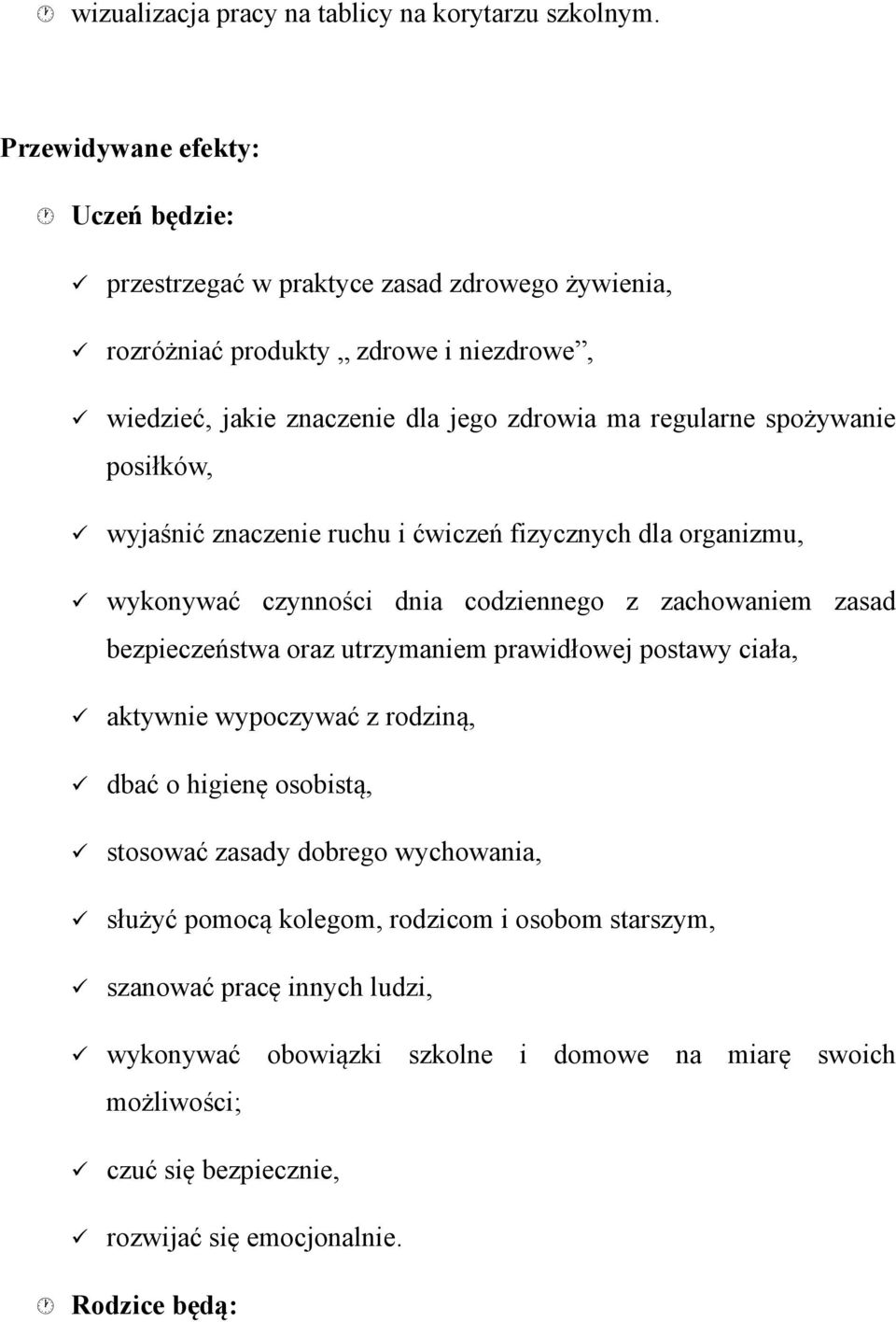 spożywanie posiłków, wyjaśnić znaczenie ruchu i ćwiczeń fizycznych dla organizmu, wykonywać czynności dnia codziennego z zachowaniem zasad bezpieczeństwa oraz utrzymaniem prawidłowej