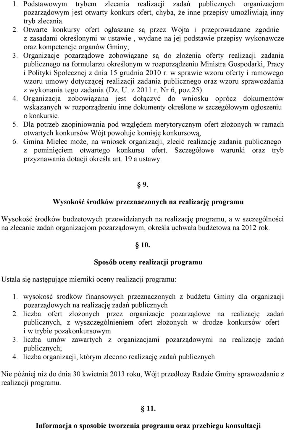 Organizacje pozarządowe zobowiązane są do złożenia oferty realizacji zadania publicznego na formularzu określonym w rozporządzeniu Ministra Gospodarki, Pracy i Polityki Społecznej z dnia 15 grudnia