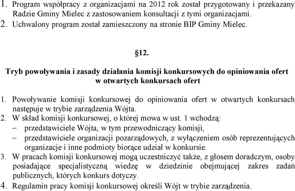 Powoływanie komisji konkursowej do opiniowania ofert w otwartych konkursach następuje w trybie zarządzenia Wójta. 2. W skład komisji konkursowej, o której mowa w ust.