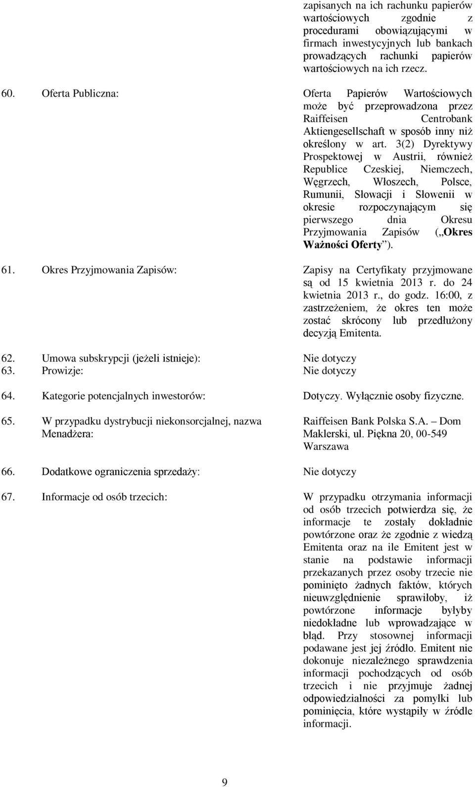 3(2) Dyrektywy Prospektowej w Austrii, również Republice Czeskiej, Niemczech, Węgrzech, Włoszech, Polsce, Rumunii, Słowacji i Słowenii w okresie rozpoczynającym się pierwszego dnia Okresu