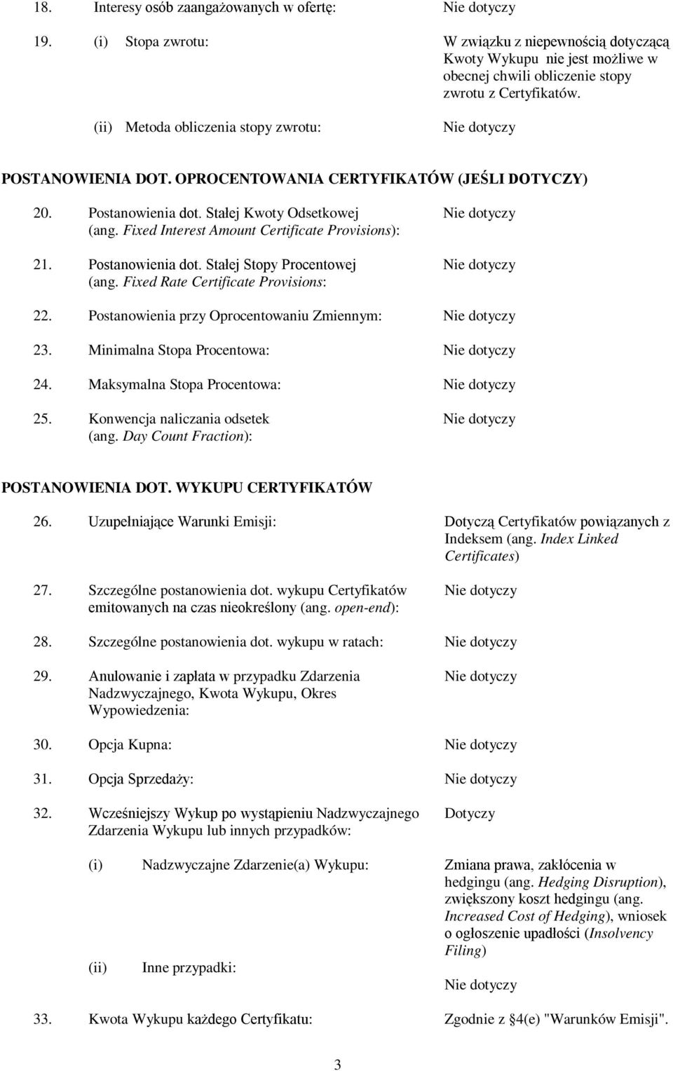 Fixed Interest Amount Certificate Provisions): 21. Postanowienia dot. Stałej Stopy Procentowej (ang. Fixed Rate Certificate Provisions: 22. Postanowienia przy Oprocentowaniu Zmiennym: 23.