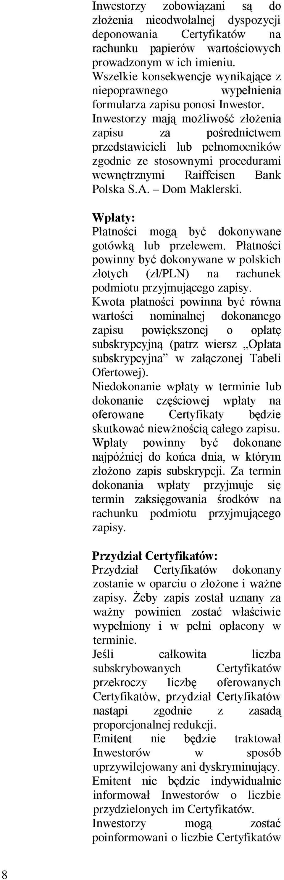 Inwestorzy mają możliwość złożenia zapisu za pośrednictwem przedstawicieli lub pełnomocników zgodnie ze stosownymi procedurami wewnętrznymi Raiffeisen Bank Polska S.A. Dom Maklerski.