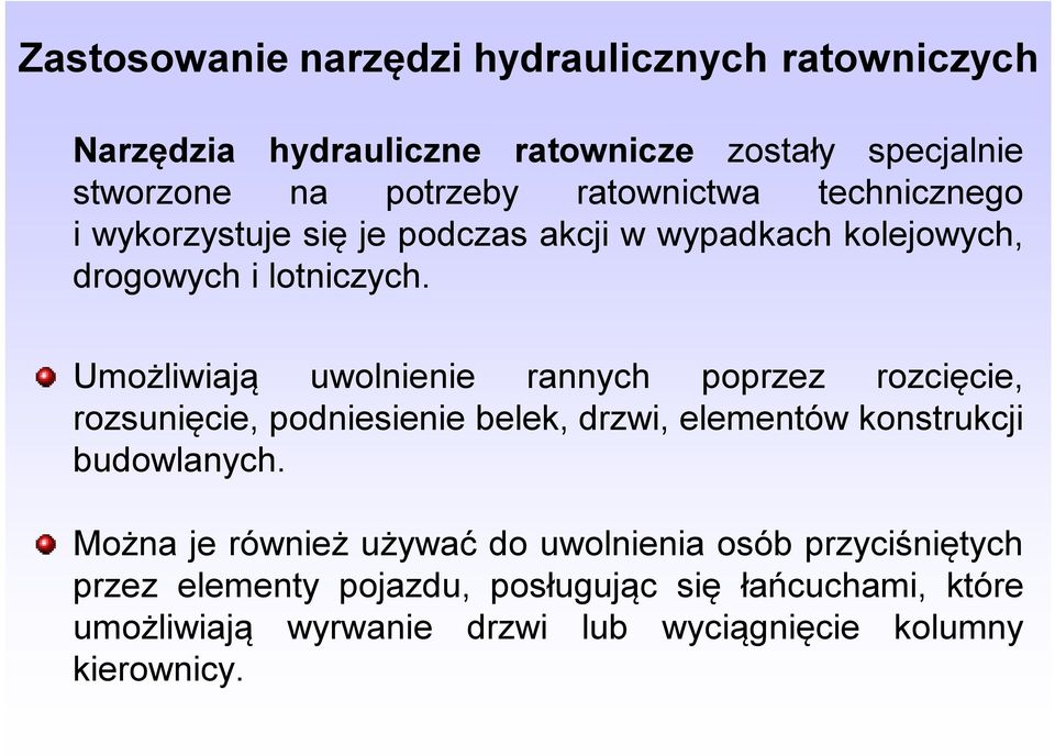 Umożliwiają uwolnienie rannych poprzez rozcięcie, rozsunięcie, podniesienie belek, drzwi, elementów konstrukcji budowlanych.