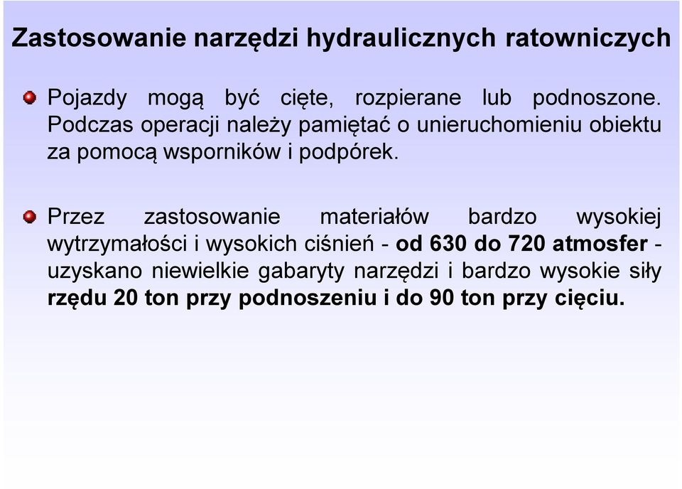 Przez zastosowanie materiałów bardzo wysokiej wytrzymałości i wysokich ciśnień - od 630 do 720 atmosfer