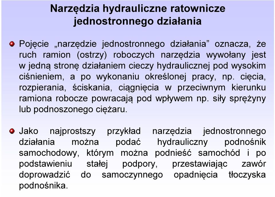 cięcia, rozpierania, ściskania, ciągnięcia w przeciwnym kierunku ramiona robocze powracają pod wpływem np. siły sprężyny lub podnoszonego ciężaru.