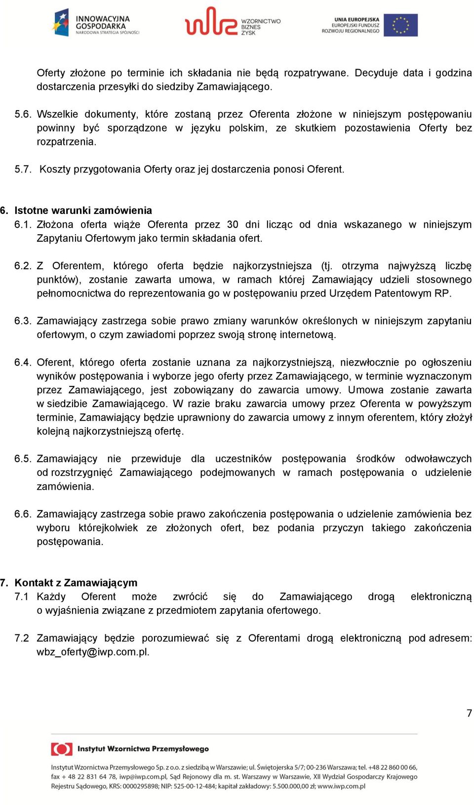 Koszty przygotowania Oferty oraz jej dostarczenia ponosi Oferent. 6. Istotne warunki zamówienia 6.1.