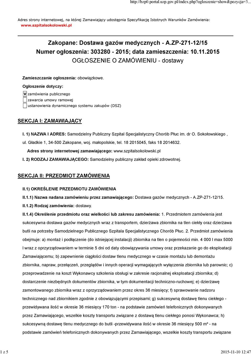 Ogłoszenie dotyczy: V zamówienia publicznego zawarcia umowy ramowej ustanowienia dynamicznego systemu zakupów (DSZ) SEKCJA I: ZAMAWIAJĄCY I.