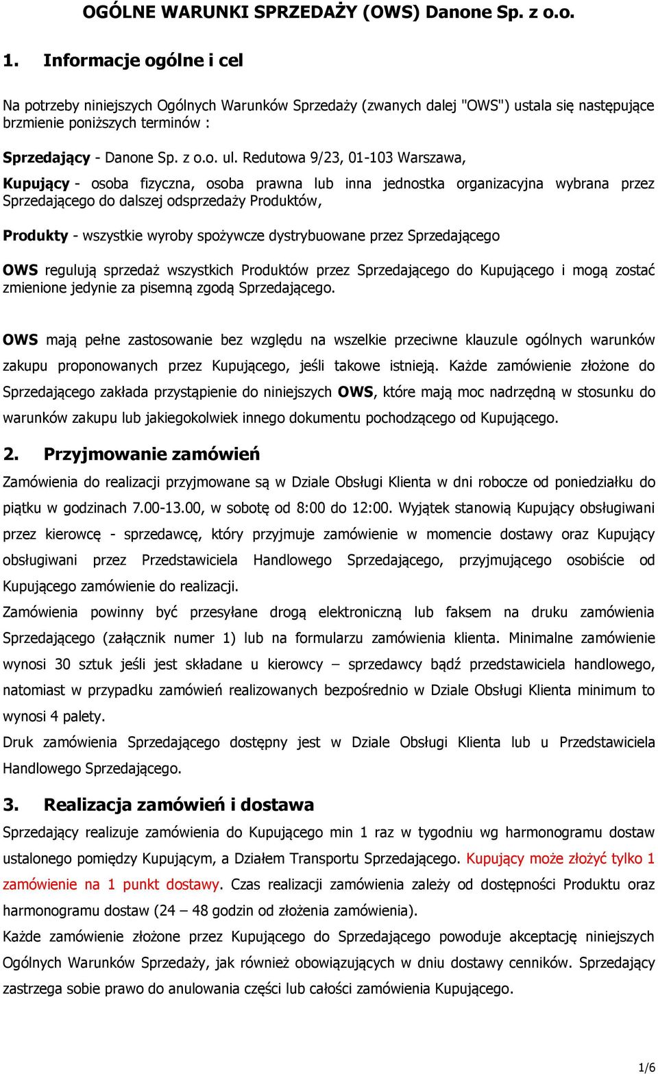 Redutowa 9/23, 01-103 Warszawa, Kupujący - osoba fizyczna, osoba prawna lub inna jednostka organizacyjna wybrana przez Sprzedającego do dalszej odsprzedaży Produktów, Produkty - wszystkie wyroby