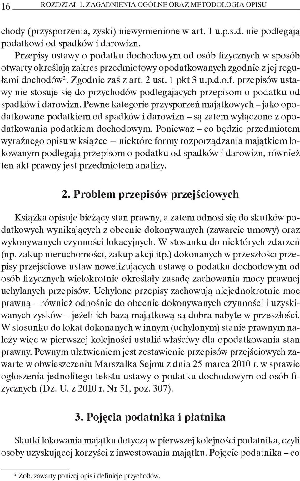 Pewne kategorie przysporzeń majątkowych jako opodatkowane podatkiem od spadków i darowizn są zatem wyłączone z opodatkowania podatkiem dochodowym.