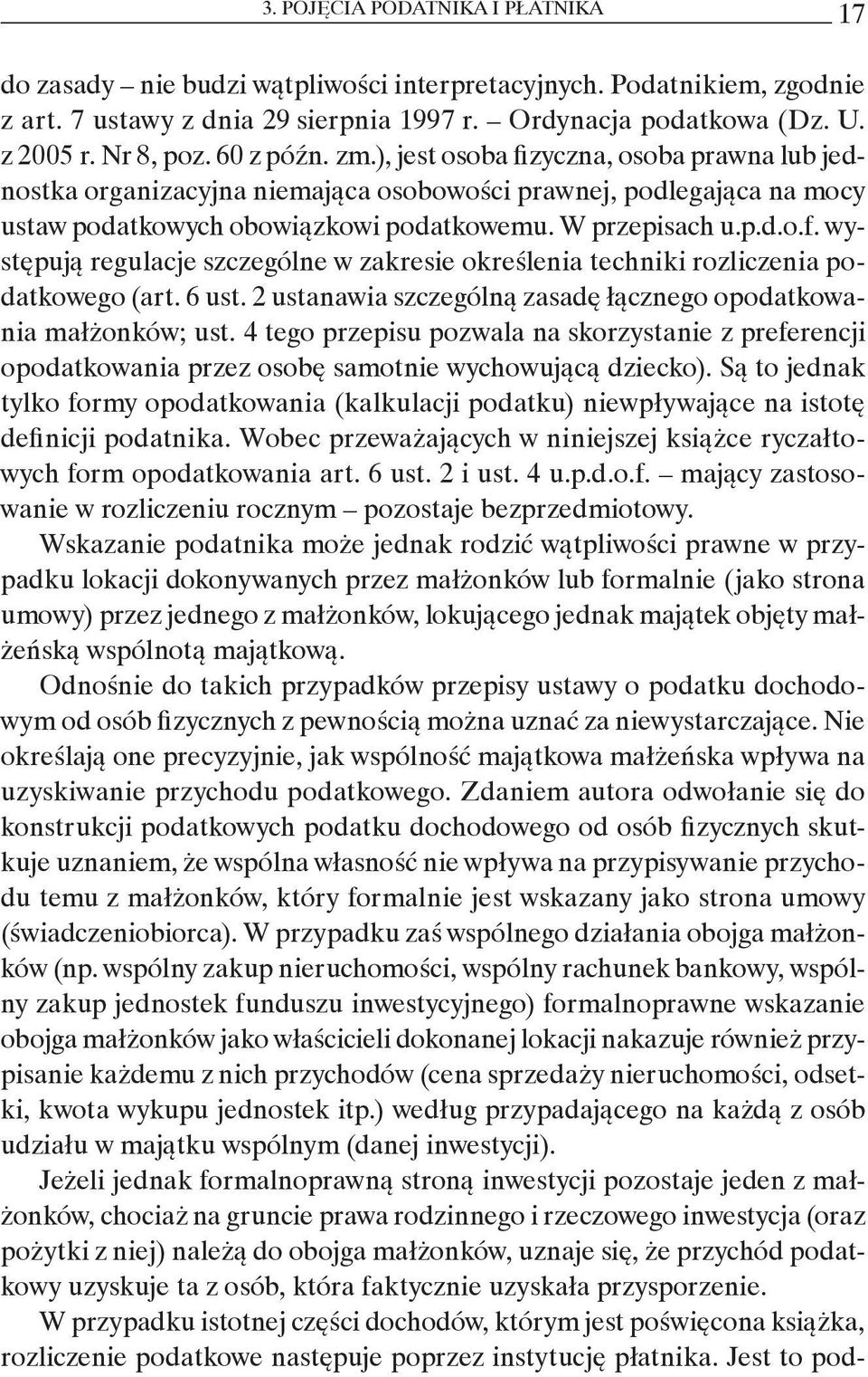 6 ust. 2 ustanawia szczególną zasadę łącznego opodatkowania małżonków; ust. 4 tego przepisu pozwala na skorzystanie z preferencji opodatkowania przez osobę samotnie wychowującą dziecko).