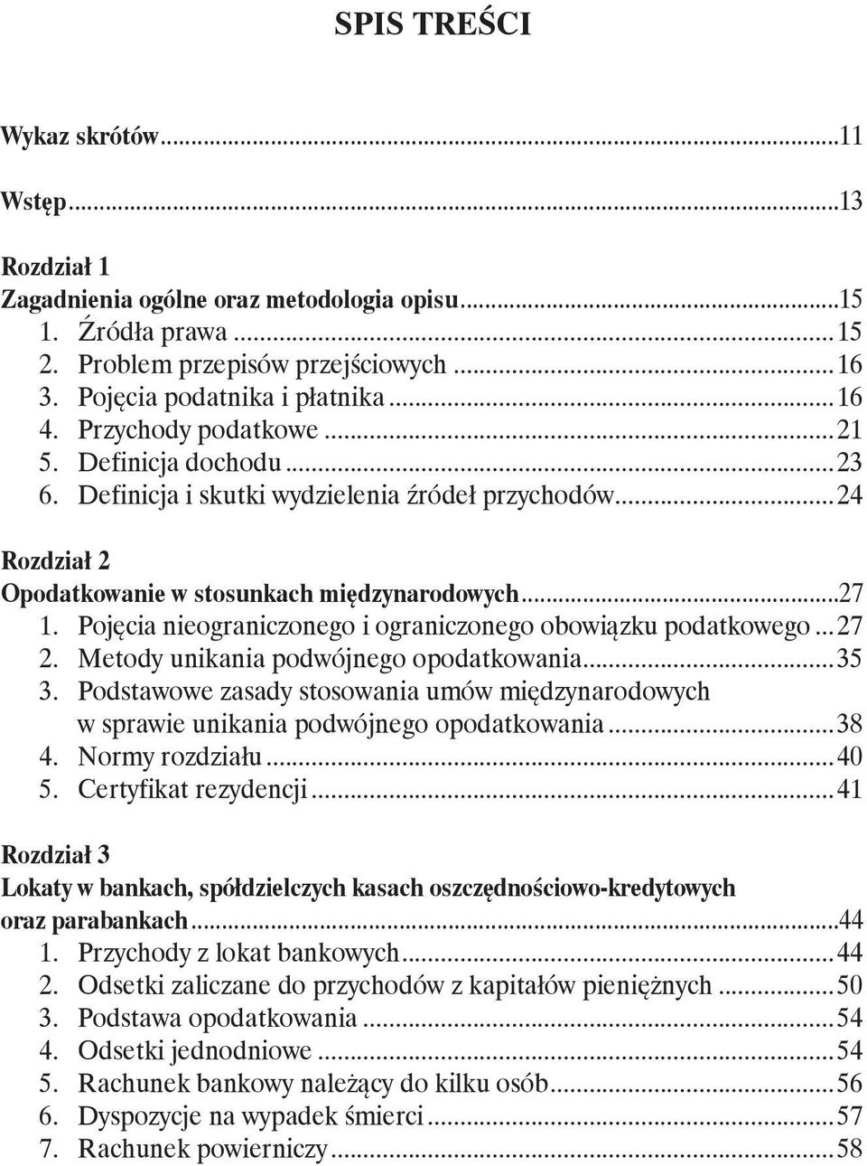 ..27 1. Pojęcia nieograniczonego i ograniczonego obowiązku podatkowego...27 2. Metody unikania podwójnego opodatkowania...35 3.