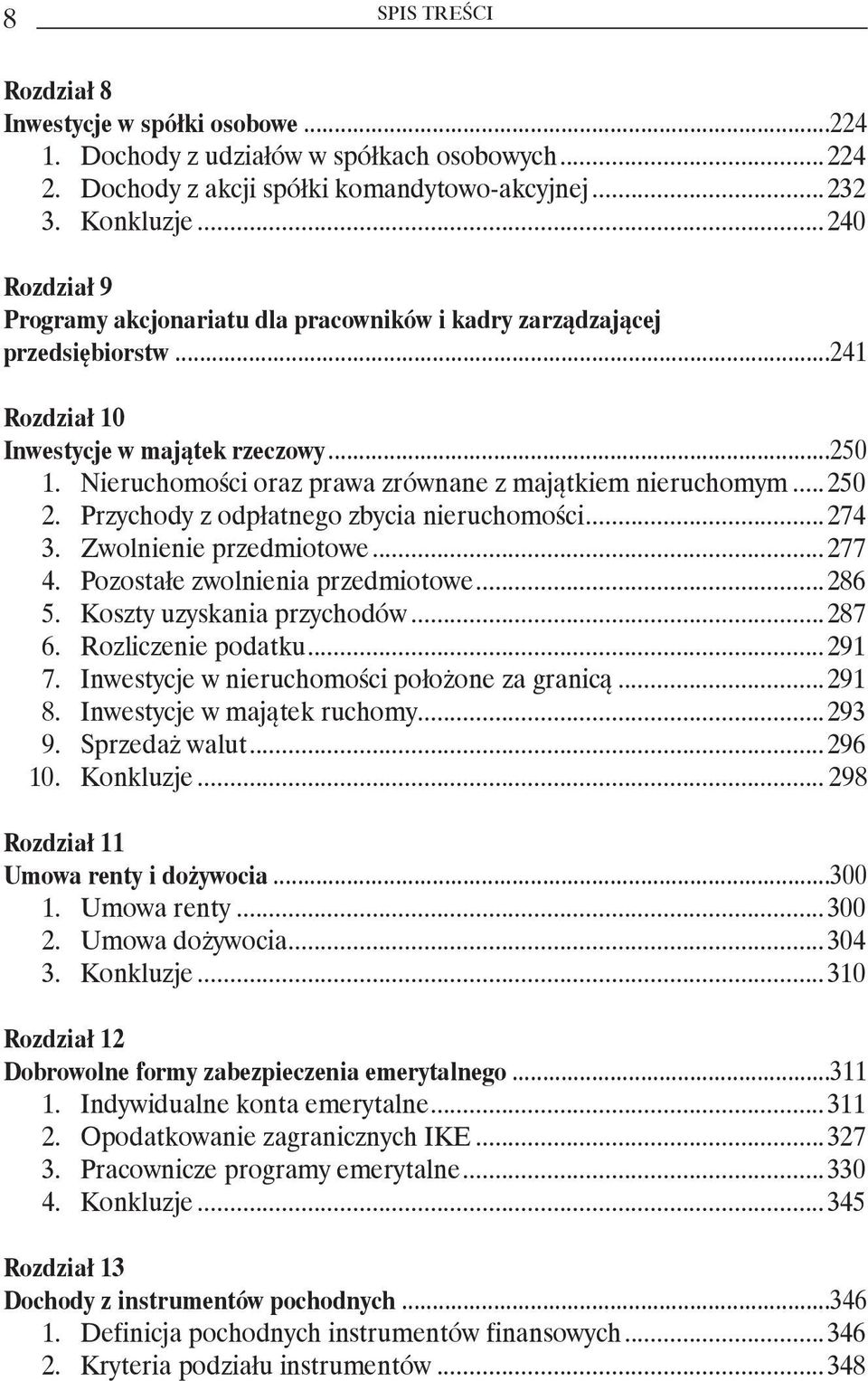 Nieruchomości oraz prawa zrównane z majątkiem nieruchomym...250 2. Przychody z odpłatnego zbycia nieruchomości...274 3. Zwolnienie przedmiotowe...277 4. Pozostałe zwolnienia przedmiotowe...286 5.