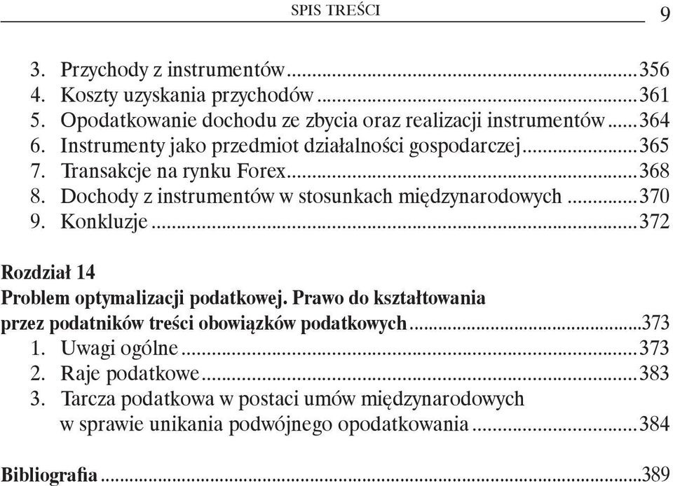 Konkluzje...372 Rozdział 14 Problem optymalizacji podatkowej. Prawo do kształtowania przez podatników treści obowiązków podatkowych...373 1. Uwagi ogólne.