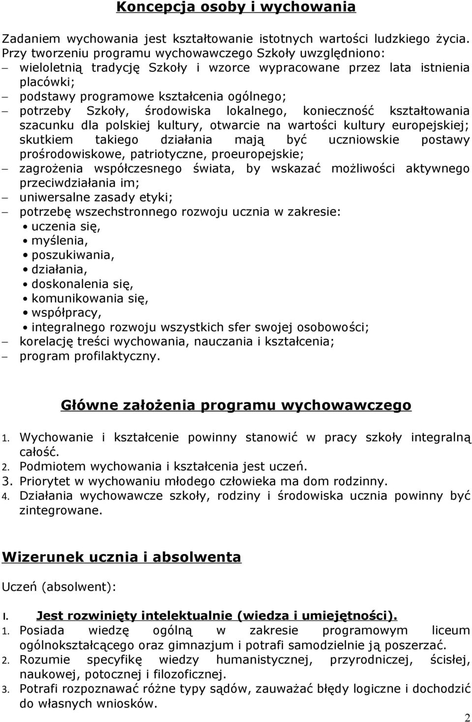 środowiska lokalnego, konieczność kształtowania szacunku dla polskiej kultury, otwarcie na wartości kultury europejskiej; skutkiem takiego działania mają być uczniowskie postawy prośrodowiskowe,