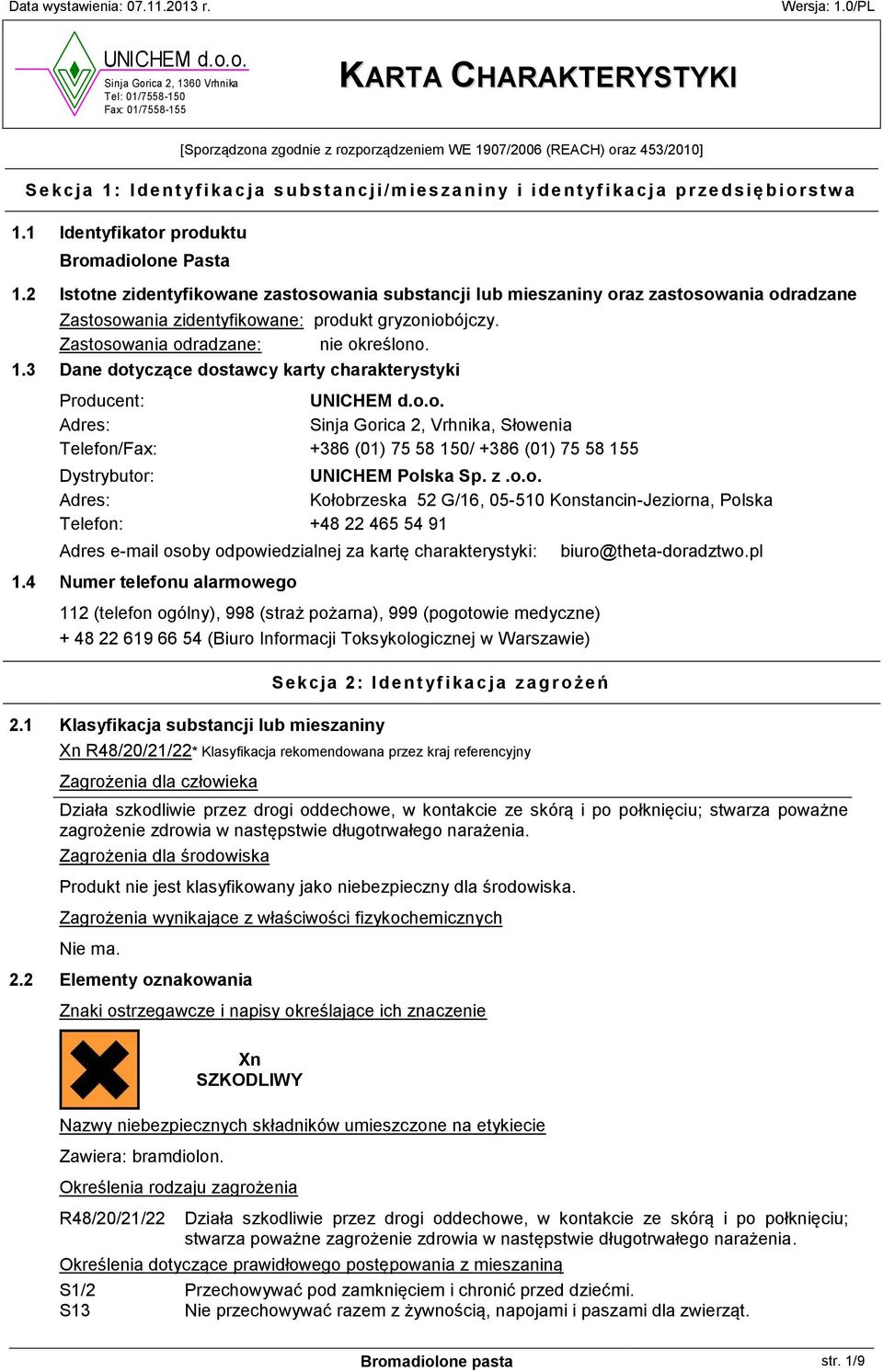 2 Istotne zidentyfikowane zastosowania substancji lub mieszaniny oraz zastosowania odradzane Zastosowania zidentyfikowane: produkt gryzoniobójczy. Zastosowania odradzane: nie określono. 1.