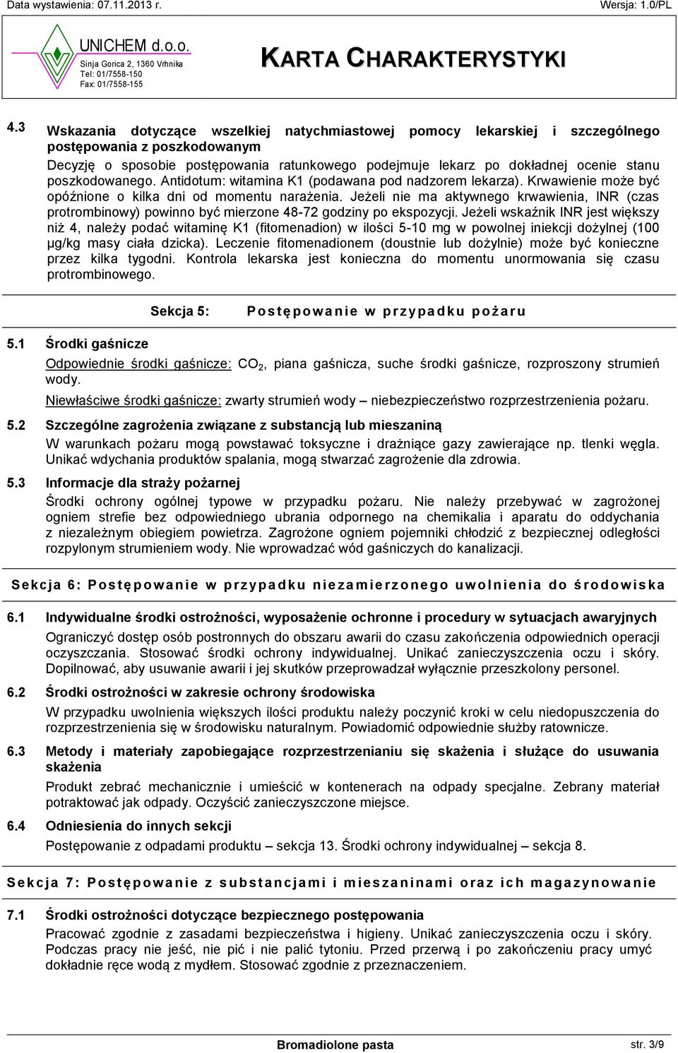 Jeżeli nie ma aktywnego krwawienia, INR (czas protrombinowy) powinno być mierzone 48-72 godziny po ekspozycji.