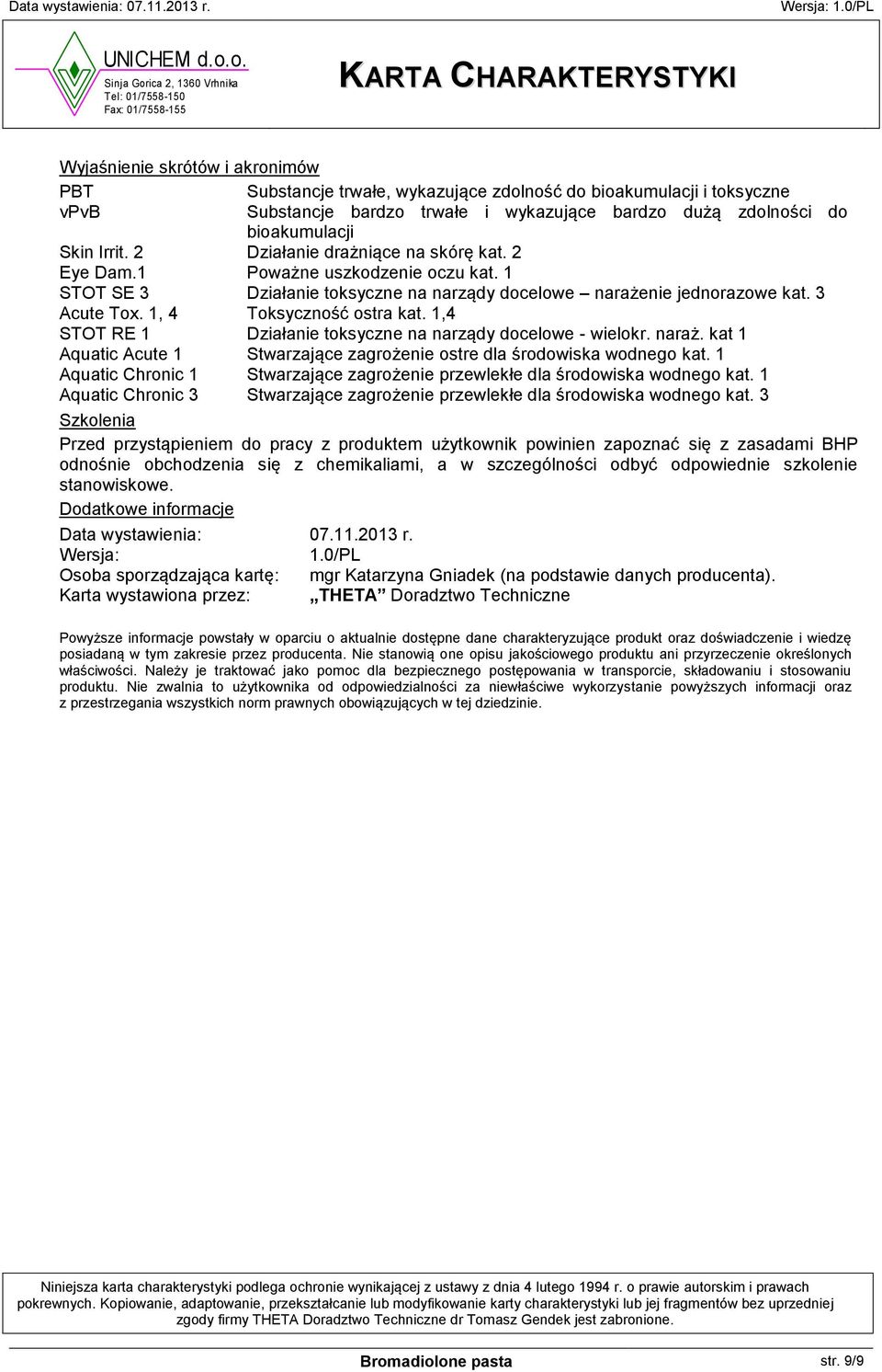 1,4 STOT RE 1 Działanie toksyczne na narządy docelowe - wielokr. naraż. kat 1 Aquatic Acute 1 Stwarzające zagrożenie ostre dla środowiska wodnego kat.