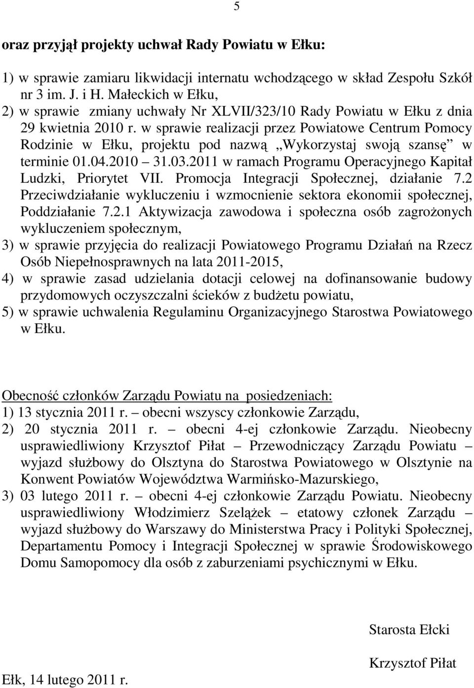 w sprawie realizacji przez Powiatowe Centrum Pomocy Rodzinie w Ełku, projektu pod nazwą Wykorzystaj swoją szansę w terminie 01.04.2010 31.03.