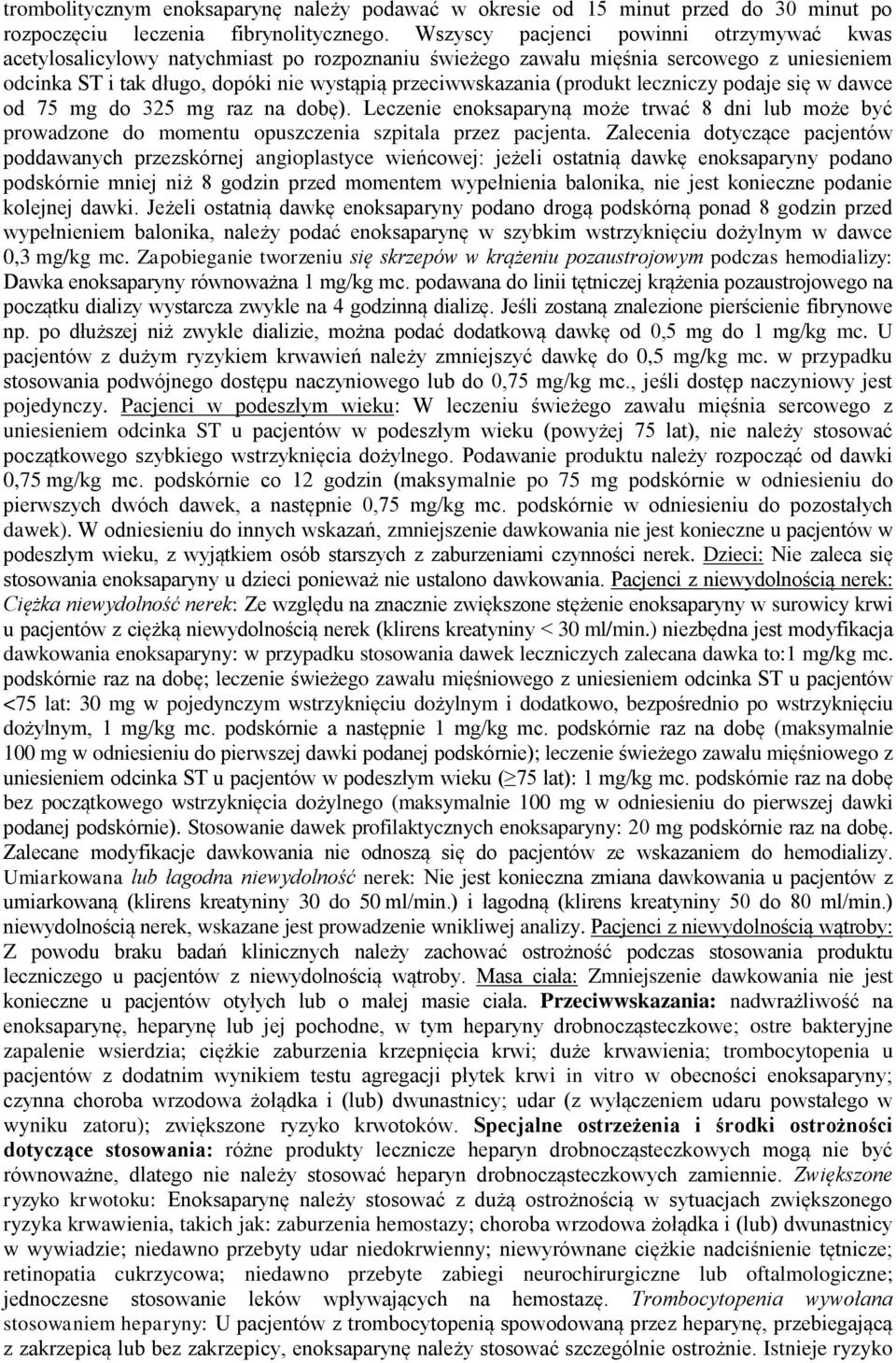 (produkt leczniczy podaje się w dawce od 75 mg do 325 mg raz na dobę). Leczenie enoksaparyną może trwać 8 dni lub może być prowadzone do momentu opuszczenia szpitala przez pacjenta.