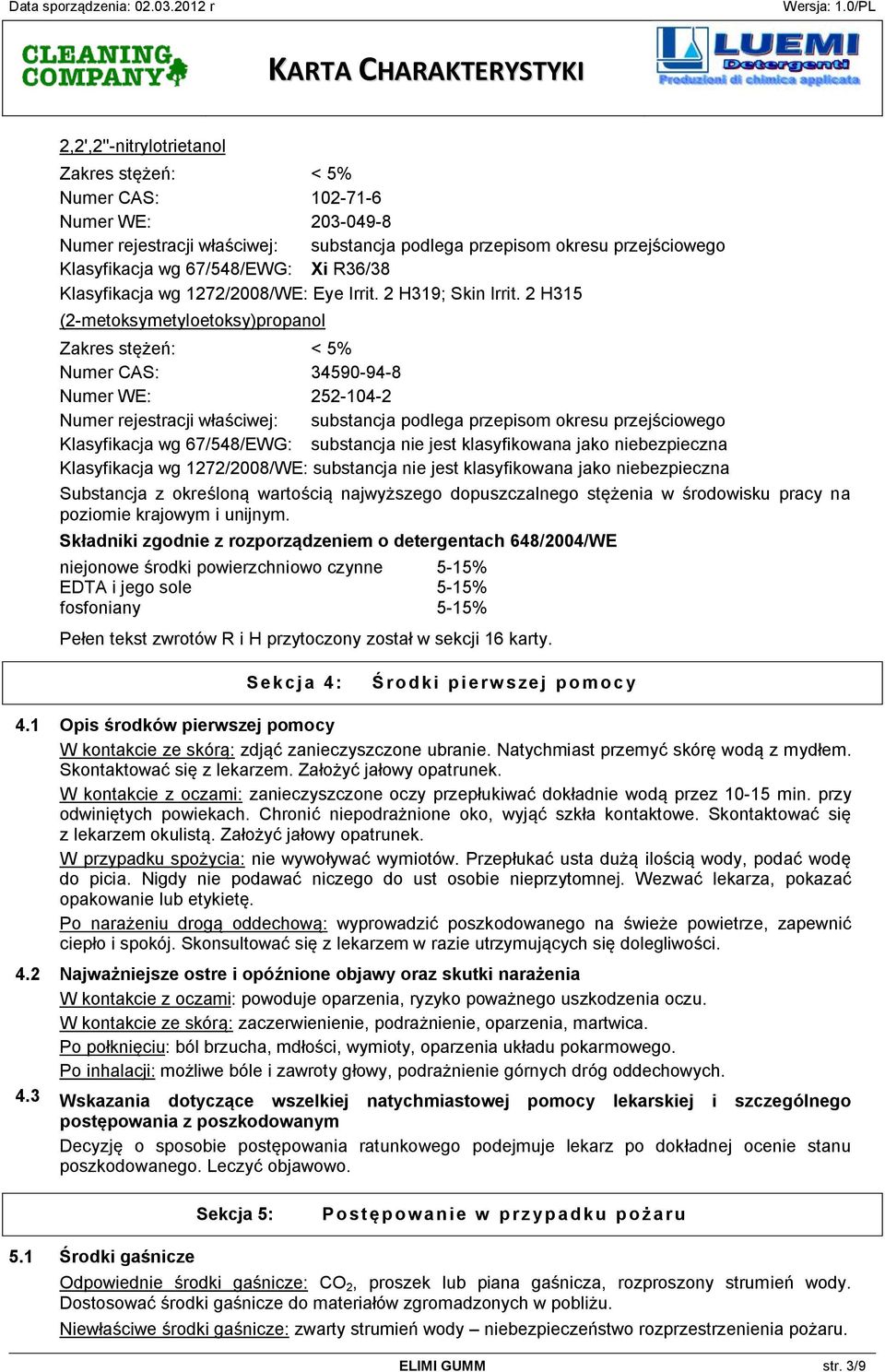 1272/2008/WE: substancja nie jest klasyfikowana jako niebezpieczna Substancja z określoną wartością najwyższego dopuszczalnego stężenia w środowisku pracy na poziomie krajowym i unijnym.