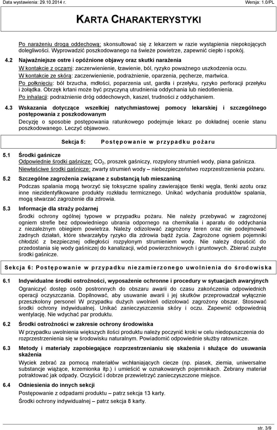 W kontakcie ze skórą: zaczerwienienie, podrażnienie, oparzenia, pęcherze, martwica. Po połknięciu: ból brzucha, mdłości, poparzenia ust, gardła i przełyku, ryzyko perforacji przełyku i żołądka.