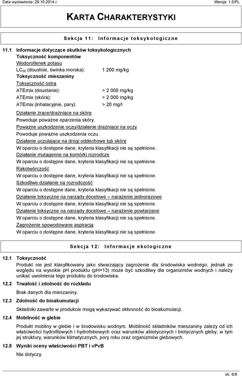 ATEmix (skóra): ATEmix (inhalacyjnie, pary): Działanie żrące/drażniące na skórę Powoduje poważne oparzenia skóry.