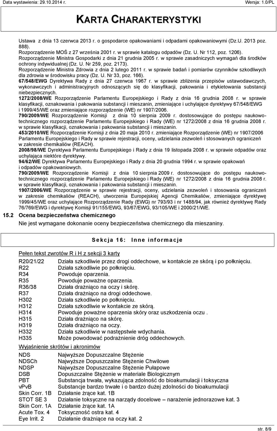 Rozporządzenie Ministra Zdrowia z dnia 2 lutego 2011 r. w sprawie badań i pomiarów czynników szkodliwych dla zdrowia w środowisku pracy (Dz. U. Nr 33, poz. 166).