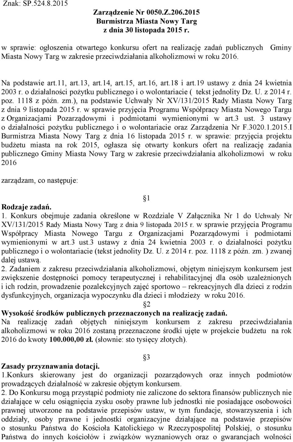 15, art.16, art.18 i art.19 ustawy z dnia 24 kwietnia 2003 r. o działalności pożytku publicznego i o wolontariacie ( tekst jednolity Dz. U. z 2014 r. poz. 1118 z późn. zm.