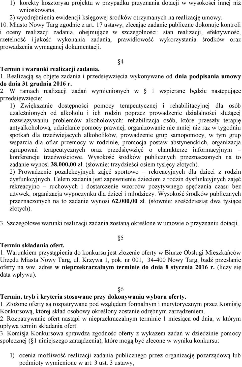 17 ustawy, zlecając zadanie publiczne dokonuje kontroli i oceny realizacji zadania, obejmujące w szczególności: stan realizacji, efektywność, rzetelność i jakość wykonania zadania, prawidłowość