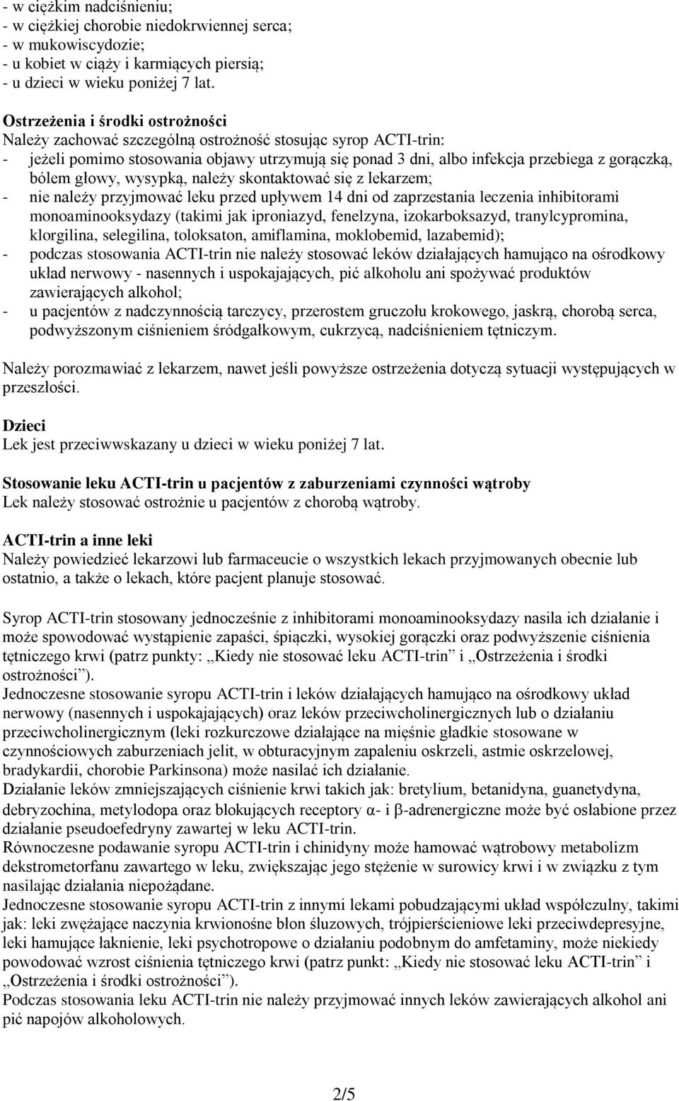 głowy, wysypką, należy skontaktować się z lekarzem; - nie należy przyjmować leku przed upływem 14 dni od zaprzestania leczenia inhibitorami monoaminooksydazy (takimi jak iproniazyd, fenelzyna,