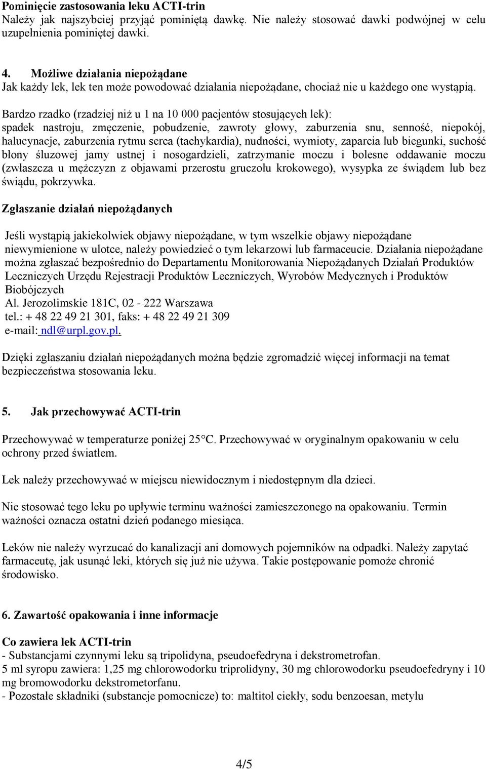 Bardzo rzadko (rzadziej niż u 1 na 10 000 pacjentów stosujących lek): spadek nastroju, zmęczenie, pobudzenie, zawroty głowy, zaburzenia snu, senność, niepokój, halucynacje, zaburzenia rytmu serca