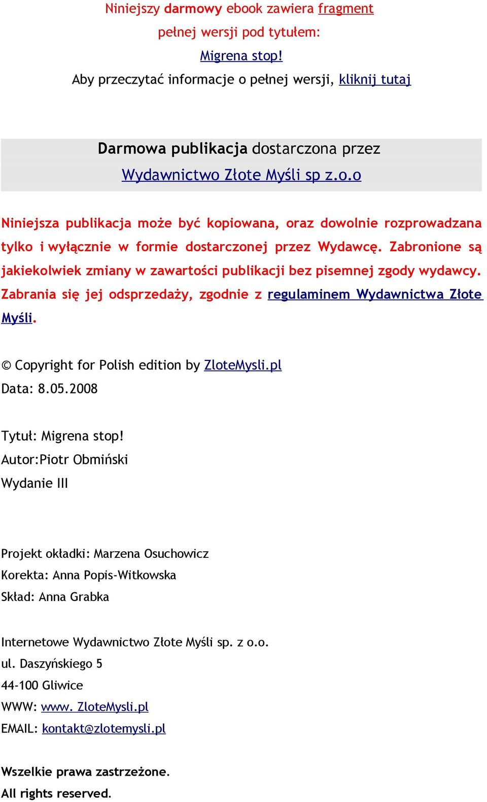 Zabronione są jakiekolwiek zmiany w zawartości publikacji bez pisemnej zgody wydawcy. Zabrania się jej odsprzedaży, zgodnie z regulaminem Wydawnictwa Złote Myśli.