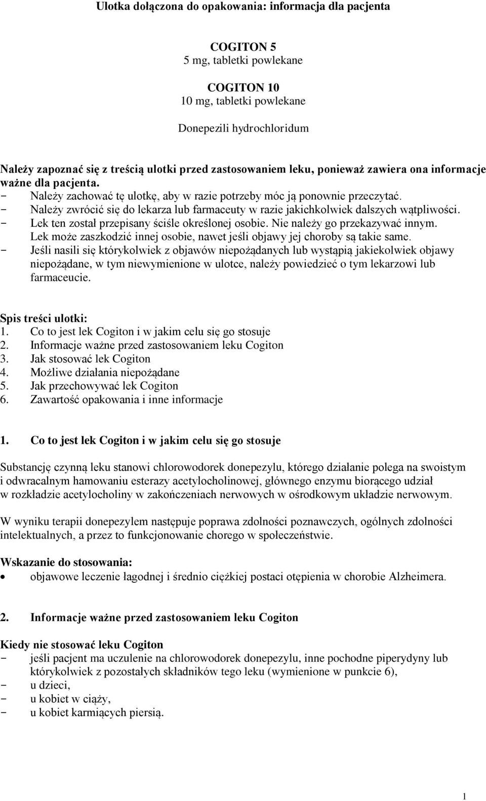 - Należy zwrócić się do lekarza lub farmaceuty w razie jakichkolwiek dalszych wątpliwości. - Lek ten został przepisany ściśle określonej osobie. Nie należy go przekazywać innym.