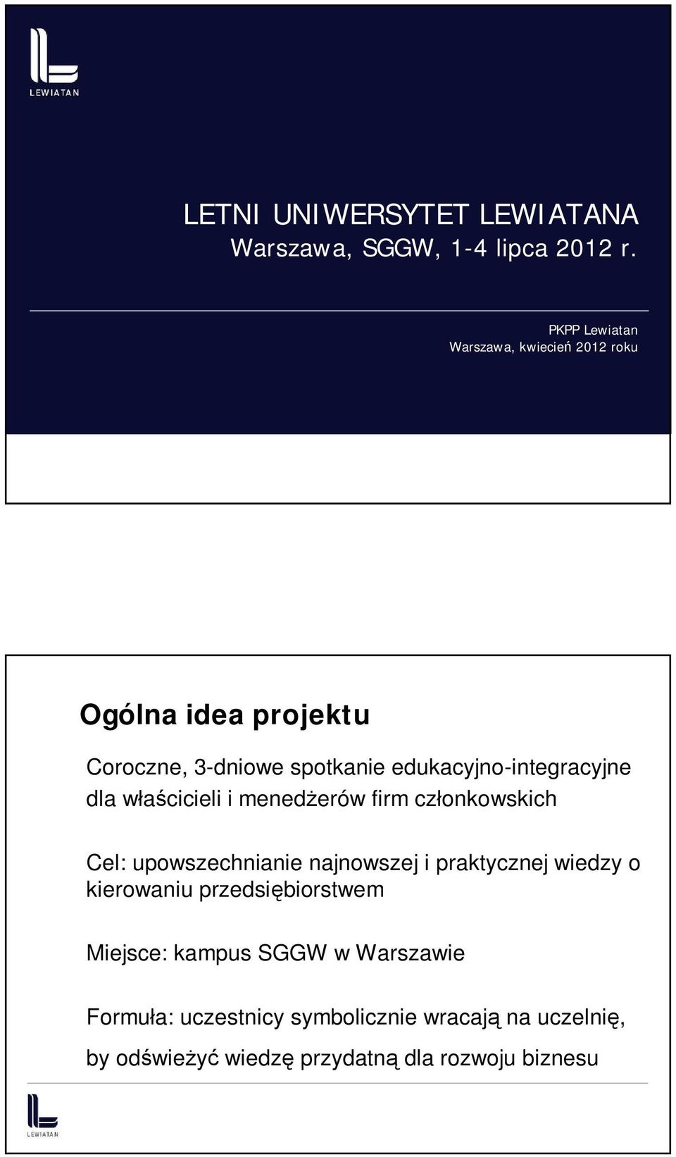 edukacyjno-integracyjne dla właścicieli i menedżerów firm członkowskich Cel: upowszechnianie najnowszej i