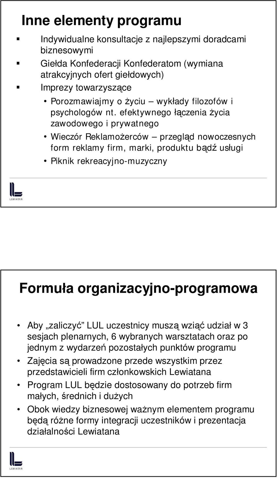 efektywnego łączenia życia zawodowego i prywatnego Wieczór Reklamożerców przegląd nowoczesnych form reklamy firm, marki, produktu bądź usługi Piknik rekreacyjno-muzyczny Formuła