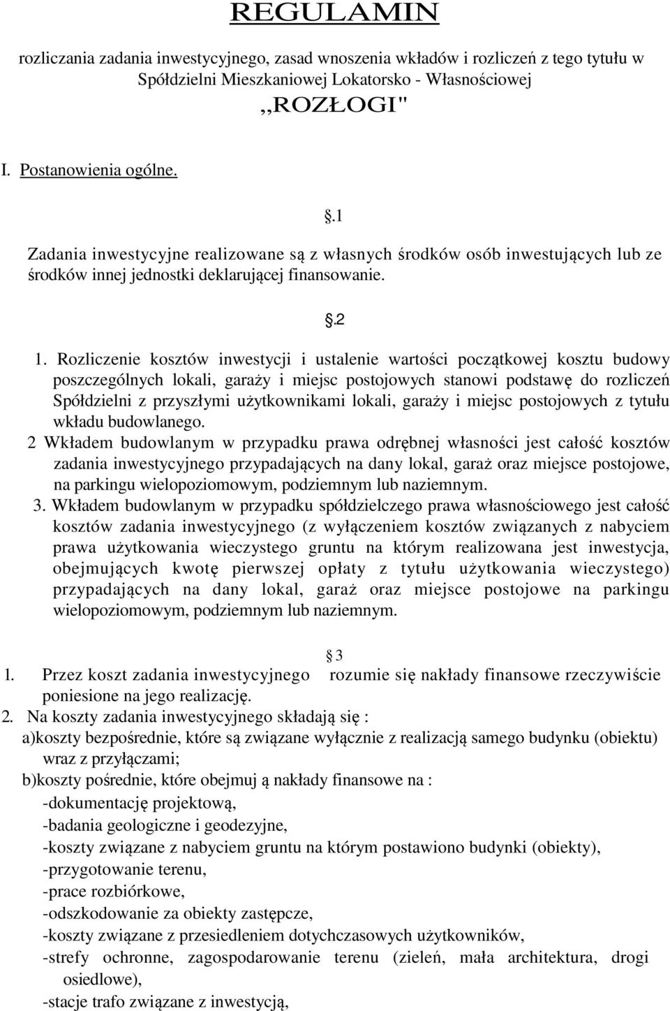 Rozliczenie kosztów inwestycji i ustalenie wartości początkowej kosztu budowy poszczególnych lokali, garaży i miejsc postojowych stanowi podstawę do rozliczeń Spółdzielni z przyszłymi użytkownikami