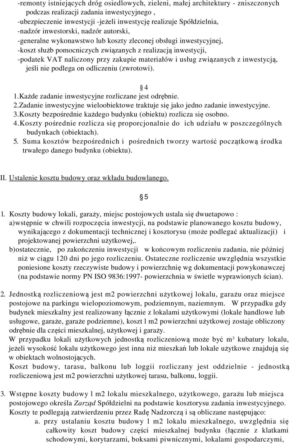 zakupie materiałów i usług związanych z inwestycją, jeśli nie podlega on odliczeniu (zwrotowi). 4 1.Każde zadanie inwestycyjne rozliczane jest odrębnie. 2.