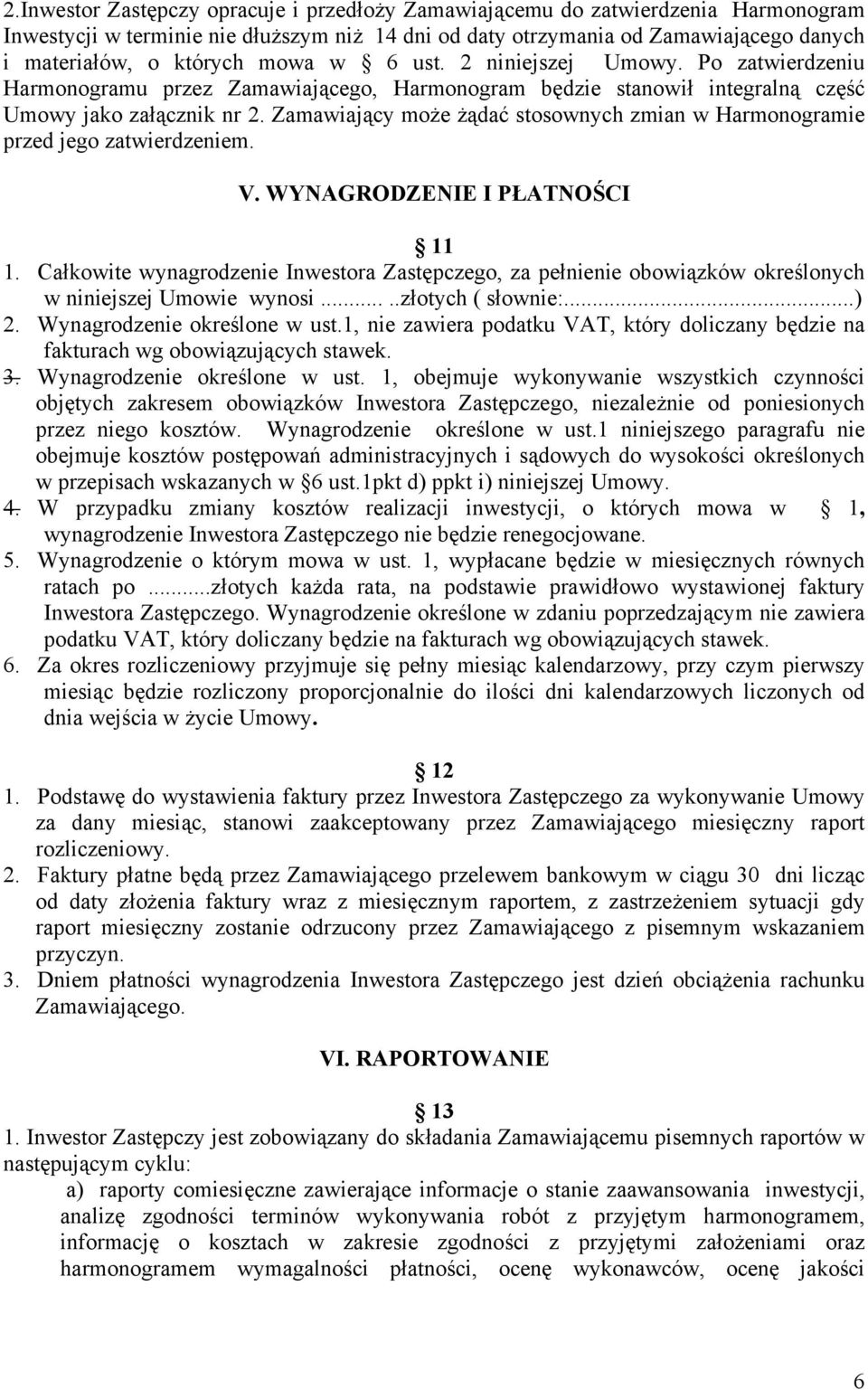 Zamawiający może żądać stosownych zmian w Harmonogramie przed jego zatwierdzeniem. V. WYNAGRODZENIE I PŁATNOŚCI 11 1.