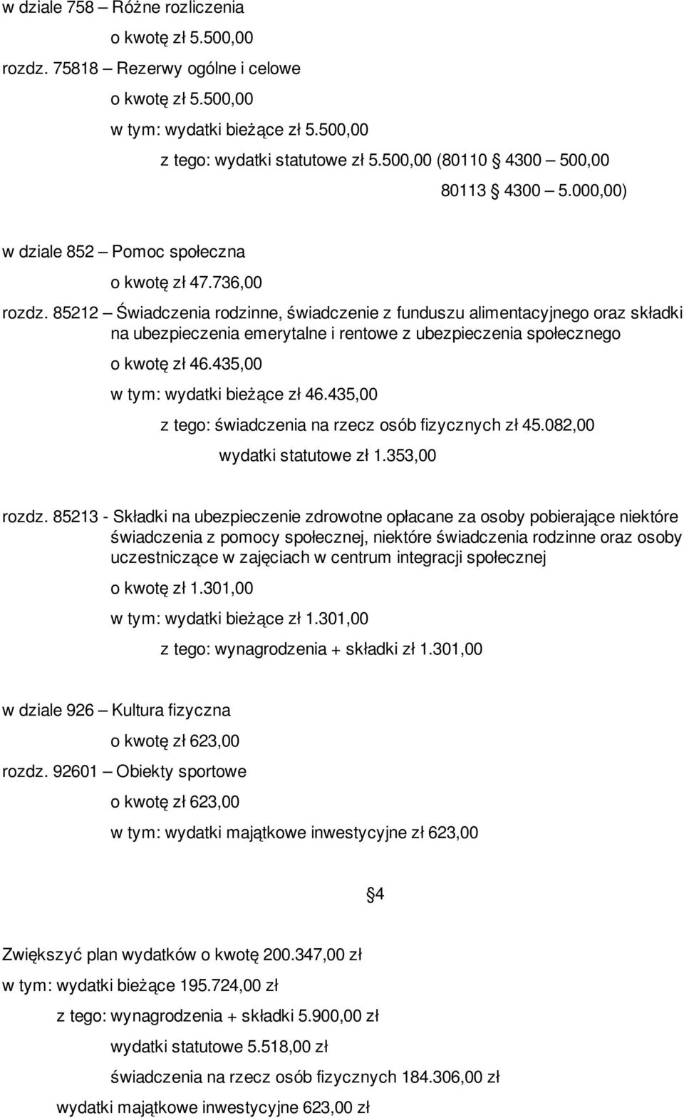 435,00 wydatki bieżące zł 46.435,00 z tego: świadczenia na rzecz osób fizycznych zł 45.082,00 wydatki statutowe zł 1.353,00 rozdz.