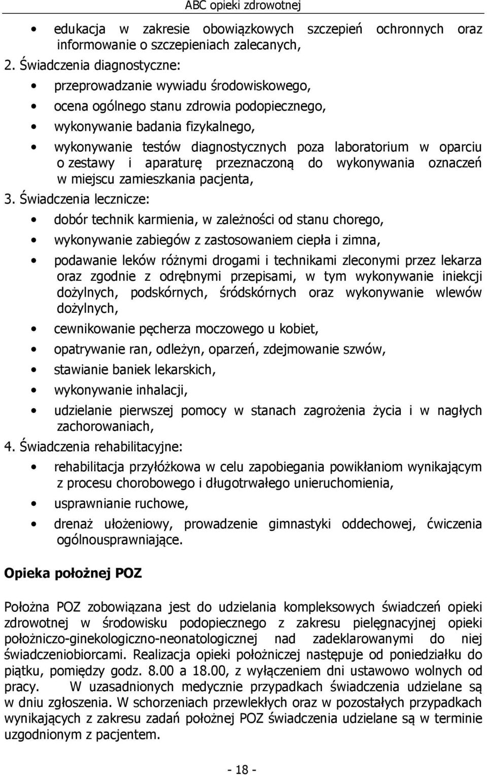 oparciu o zestawy i aparaturę przeznaczoną do wykonywania oznaczeń w miejscu zamieszkania pacjenta, 3.