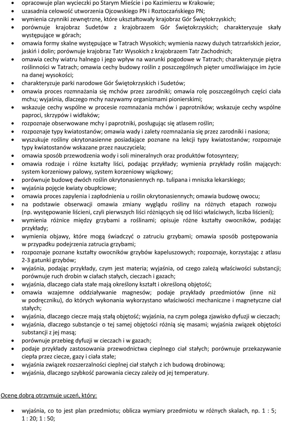 dużych tatrzańskich jezior, jaskiń i dolin; porównuje krajobraz Tatr Wysokich z krajobrazem Tatr Zachodnich; omawia cechy wiatru halnego i jego wpływ na warunki pogodowe w Tatrach; charakteryzuje