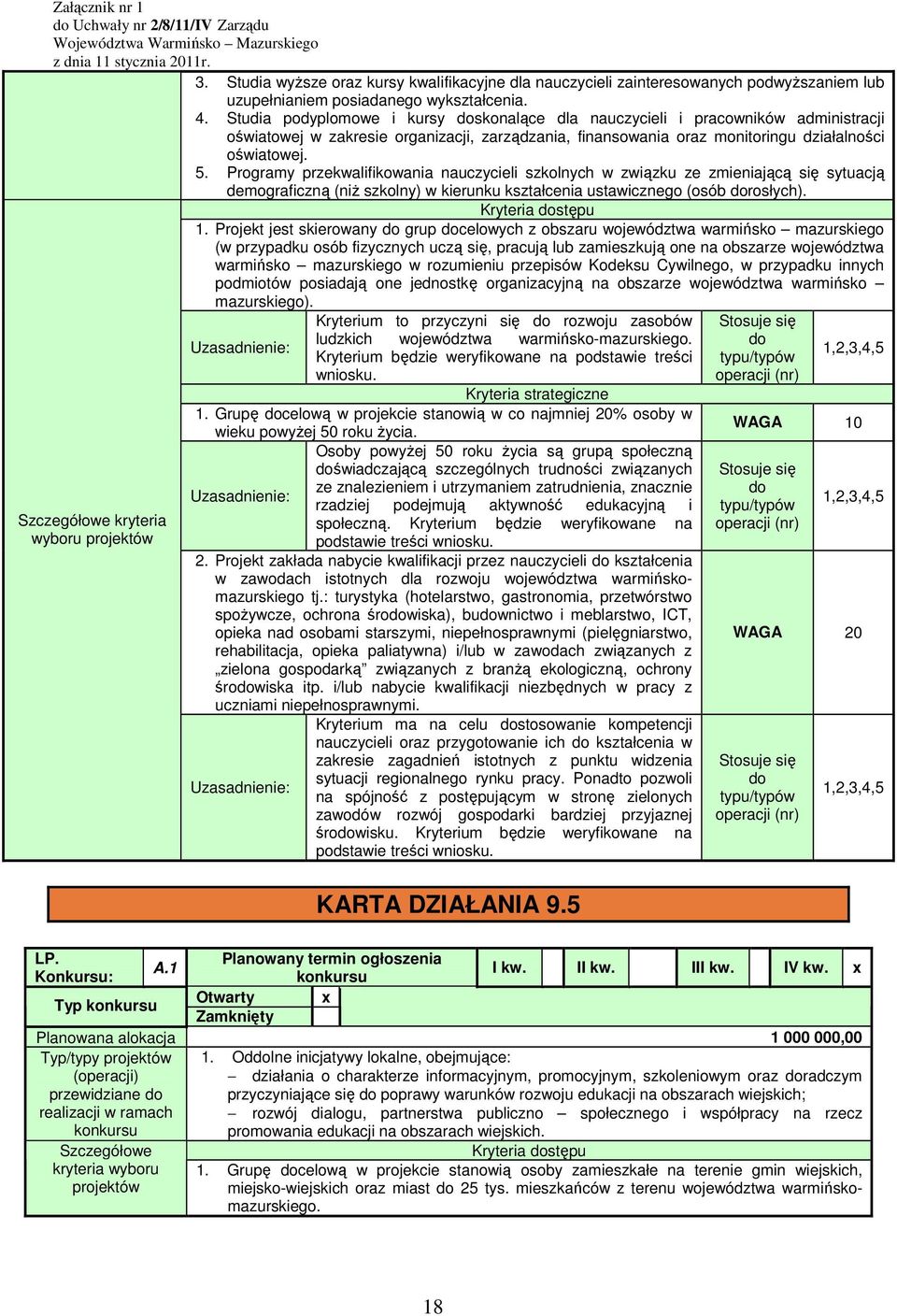 Programy przekwalifikowania nauczycieli szkolnych w związku ze zmieniającą się sytuacją demograficzną (niŝ szkolny) w kierunku kształcenia ustawicznego (osób rosłych). Kryteria stępu.