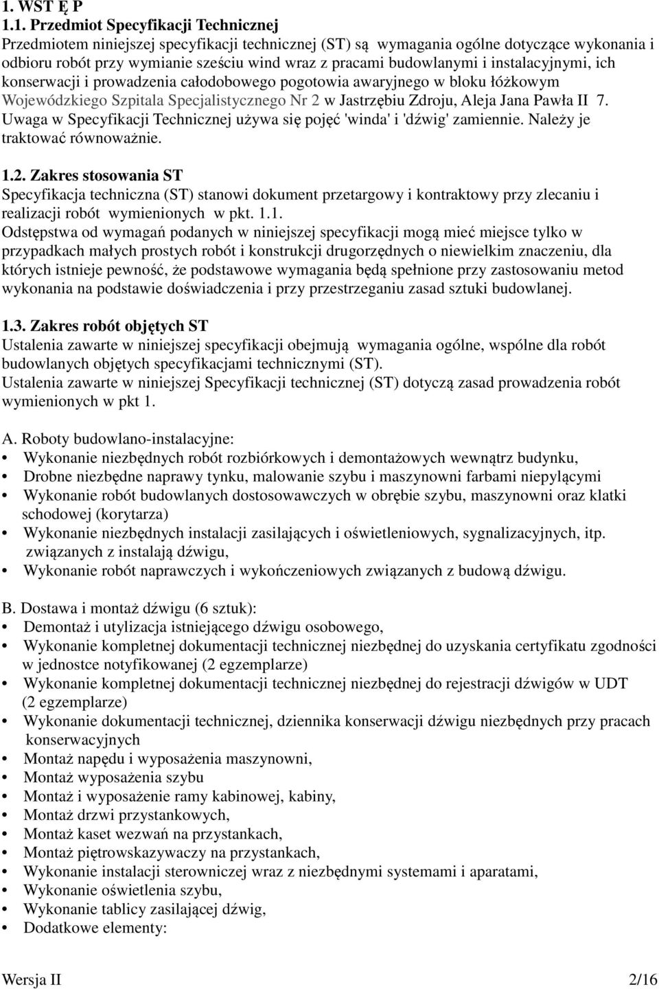 Pawła II 7. Uwaga w Specyfikacji Technicznej używa się pojęć 'winda' i 'dźwig' zamiennie. Należy je traktować równoważnie. 1.2.