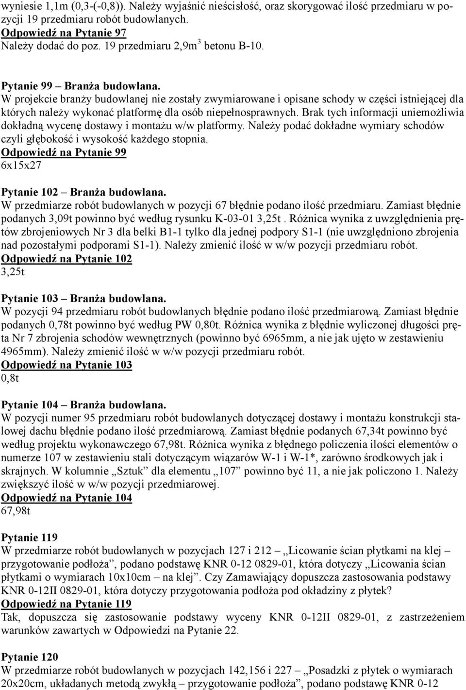 W projekcie branży budowlanej nie zostały zwymiarowane i opisane schody w części istniejącej dla których należy wykonać platformę dla osób niepełnosprawnych.