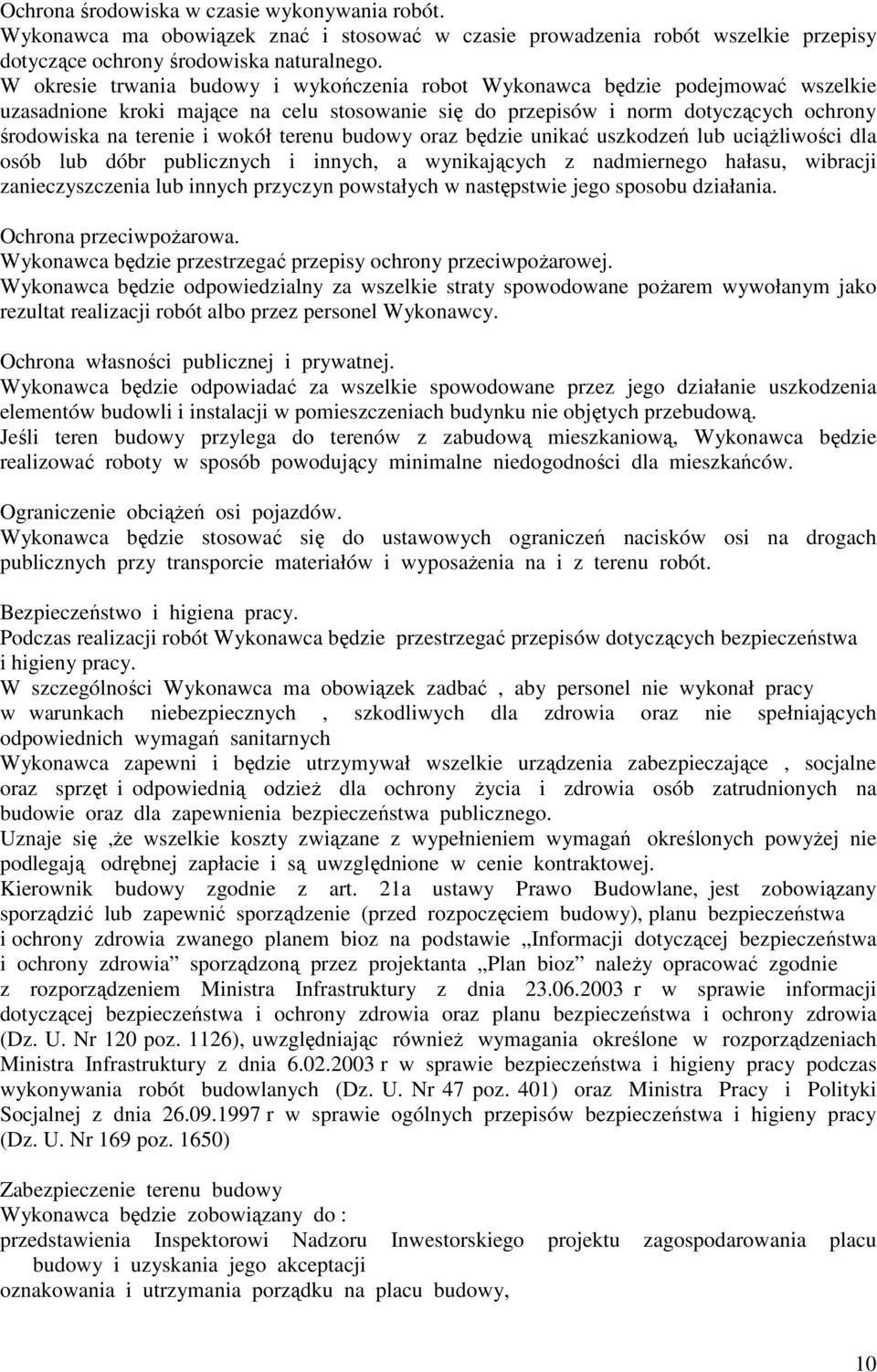 terenu budowy oraz będzie unikać uszkodzeń lub uciąŝliwości dla osób lub dóbr publicznych i innych, a wynikających z nadmiernego hałasu, wibracji zanieczyszczenia lub innych przyczyn powstałych w