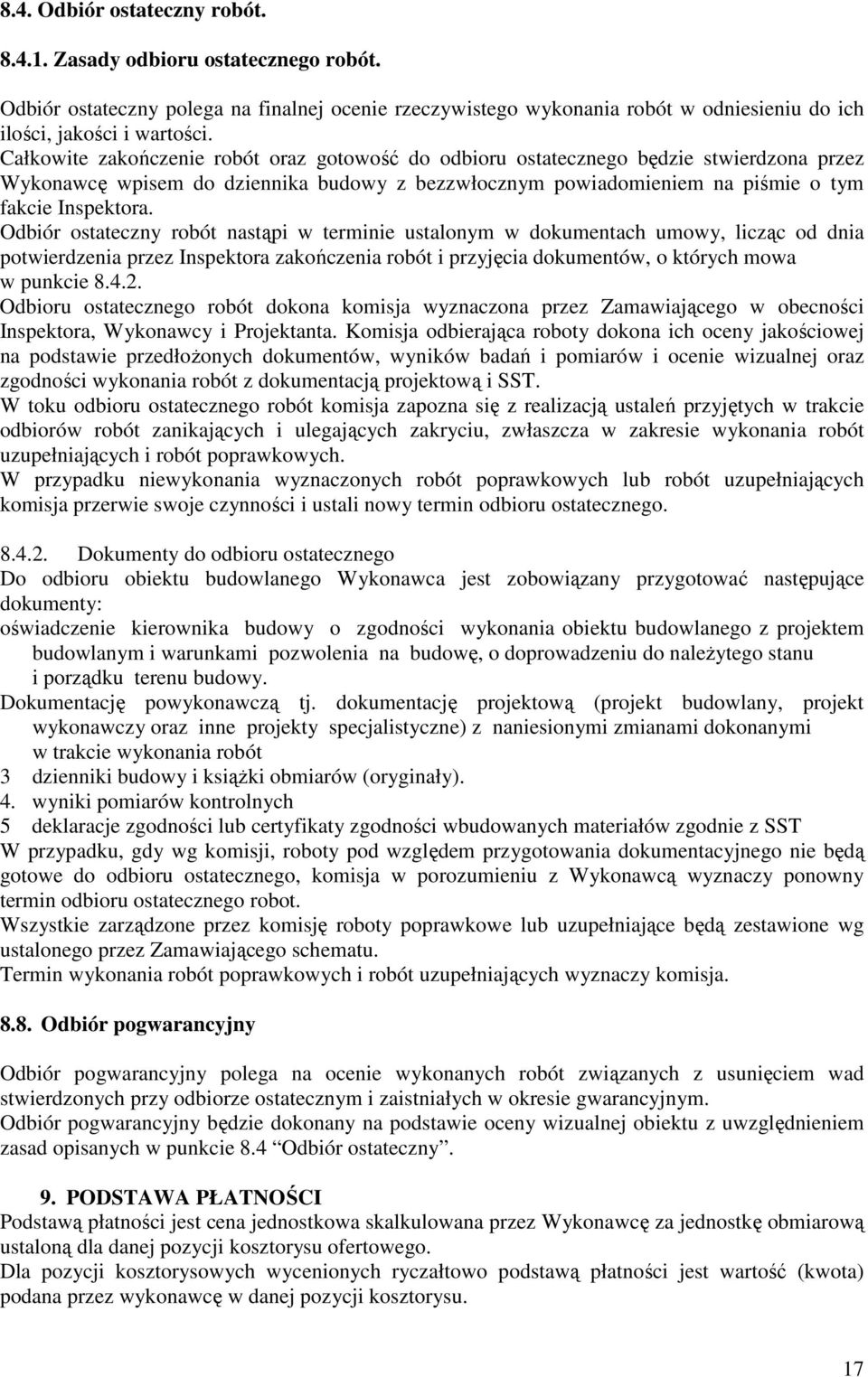 Odbiór ostateczny robót nastąpi w terminie ustalonym w dokumentach umowy, licząc od dnia potwierdzenia przez Inspektora zakończenia robót i przyjęcia dokumentów, o których mowa w punkcie 8.4.2.