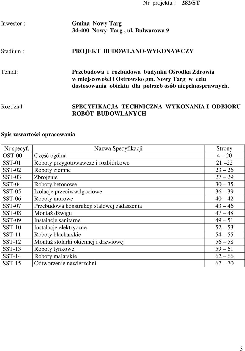 Nowy Targ w celu dostosowania obiektu dla potrzeb osób niepełnosprawnych. Rozdział: SPECYFIKACJA TECHNICZNA WYKONANIA I ODBIORU ROBÓT BUDOWLANYCH Spis zawartości opracowania Nr specyf.