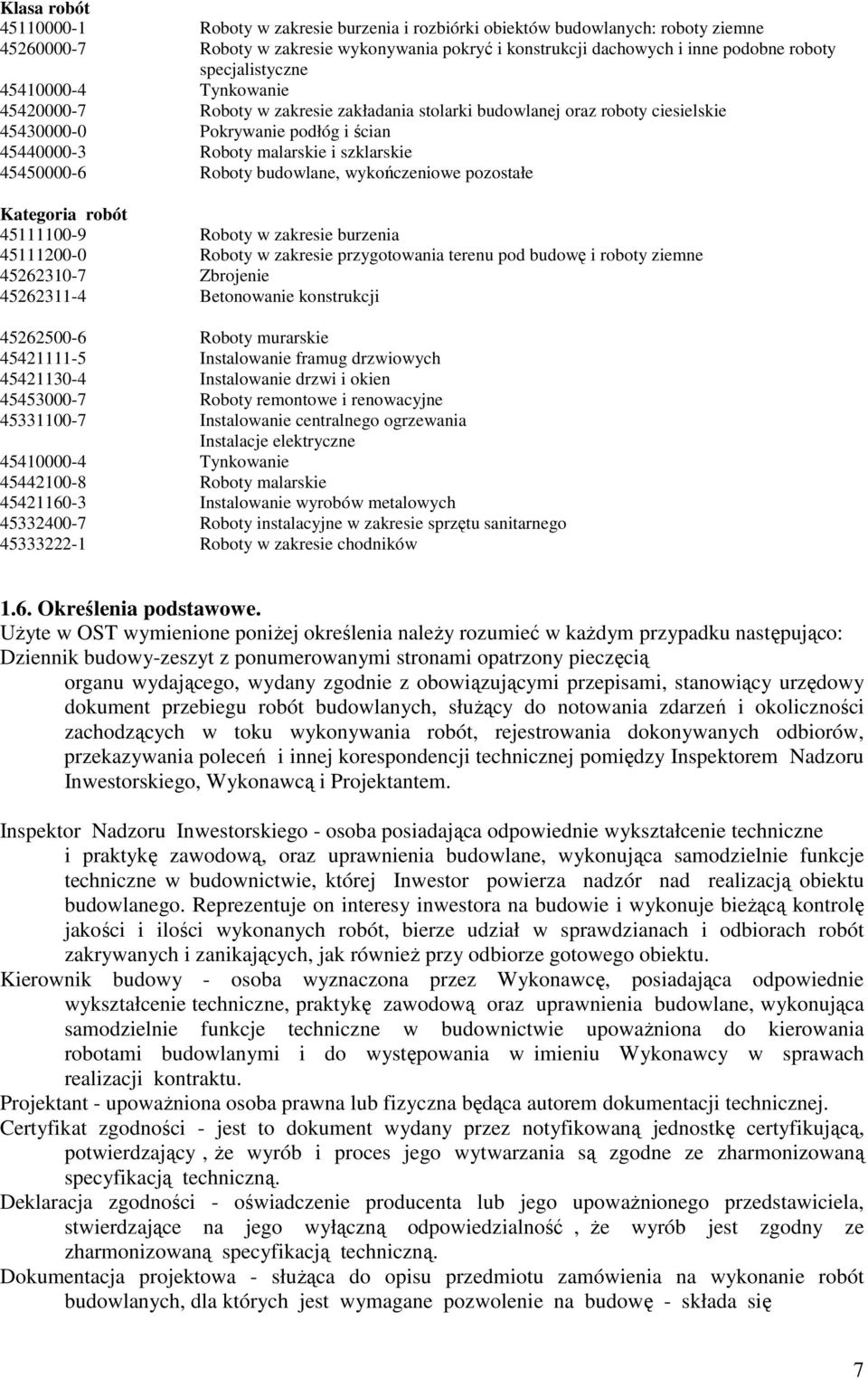 szklarskie Roboty budowlane, wykończeniowe pozostałe Kategoria robót 45111100-9 Roboty w zakresie burzenia 45111200-0 Roboty w zakresie przygotowania terenu pod budowę i roboty ziemne 45262310-7